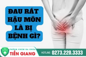 Đau rát hậu môn là triệu chứng bệnh gì? Điều trị như thế nào hiệu quả?