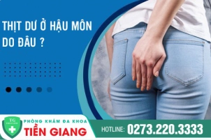 Trị thịt dư ở hậu môn Tiền Giang: Nguyên nhân và cách điều trị như thế nào?